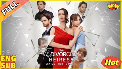 The Divorced Heiress Takes Back Her Crown [ NEW MOVIE RELEASES ]