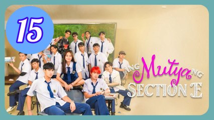 Ang Mutya ng Section E The Muse of Section E Episode 15