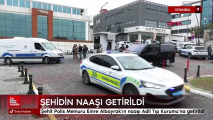 Şehit Polis Memuru Emre Albayrak'ın naaşı Adli Tıp Kurumu'na getirildi