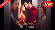 Claimed By Desire Completed Movie