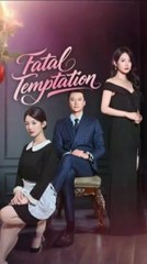 Fatal Temptation chinese drama