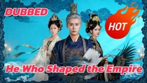 He Who Shaped the Empire (DUBBED)