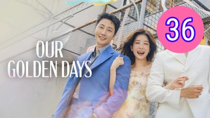 Our Golden Days Episode 36 Engsub