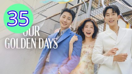 Our Golden Days Episode 35 Engsub