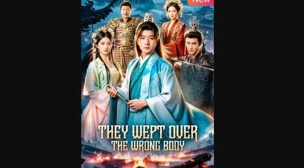 They Wept Over The Wrong Body 🤩Eng Sub🥰