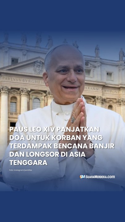 Paus Leo XIV Panjatkan Doa untuk Korban yang Terdampak Bencana Banjir dan Longsor di Asia Tenggara