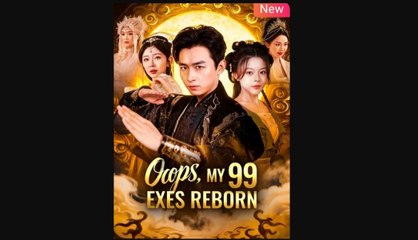 Oops My 99 Exes Reborn Chinese Drama