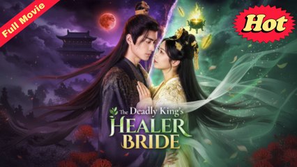 The Deadly King’s Healer Bride – Full HD Movie | English Sub
