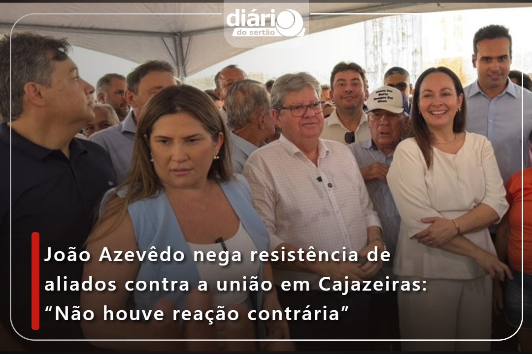 João Azevêdo nega resistência de aliados contra a união em Cajazeiras: “Não houve reação contrária”