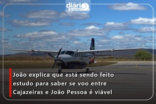 João explica que está sendo feito estudo para saber se voo entre Cajazeiras e João Pessoa é viável