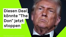 Donald Trump: Es geht um Milliarden - diesen Deal könnte "The Don" jetzt stoppen