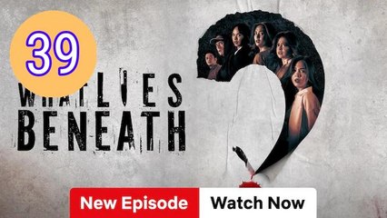 What Lies Beneath Episode 39 Engsub