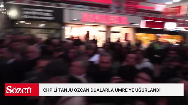 CHP’li Tanju Özcan dualarla Umre’ye uğurlandı