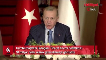 Cumhurbaşkanı Erdoğan: Ticarette hedefimiz 10 milyar dolar