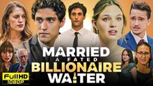 Married A Fated Billionaire Waiter – Full HD Movie | English Sub