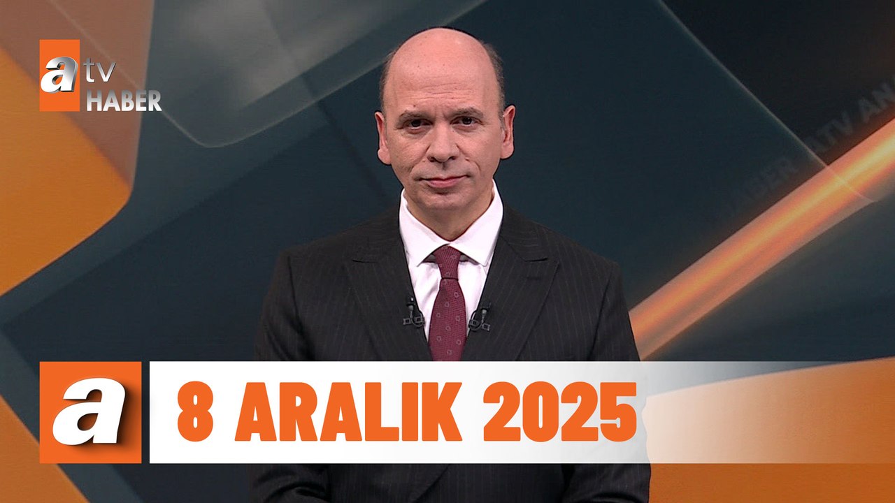 atv Ana Haber | 8 Aralık 2025