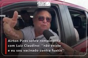 Airton Pires sobre rompimento com Luiz Claudino: ''não existe e eu sou vacinado contra fuxico''