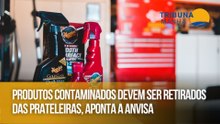 Produtos contaminados devem ser retirados das prateleiras, aponta a Anvisa