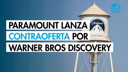 Paramount lanza contraoferta por Warner Bros Discovery