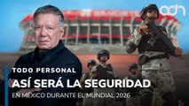 Así será la seguridad en México para el Mundial 2026 I Todo Personal