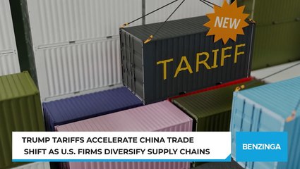 Trump Tariffs Accelerate China Trade Shift As U.S. Firms Diversify Supply Chains