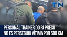 Personal trainer do RJ preso no ES perseguiu vítima por 500 km