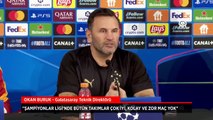 Monaco-Galatasaray maçı öncesi Okan Buruk açıkladı: Nereye gideceğimizi belirleyecek