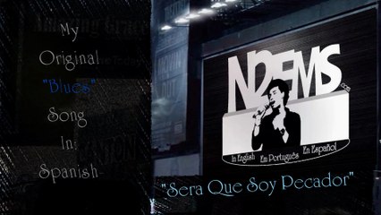N2ems My Original Spanish Blues Song "Sera Que Soy Pecador"
