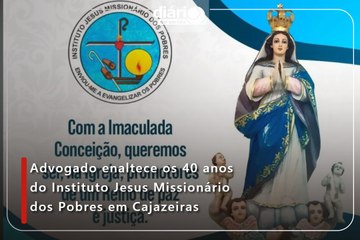 Advogado enaltece os 40 anos do Instituto Jesus Missionário dos Pobres em Cajazeiras