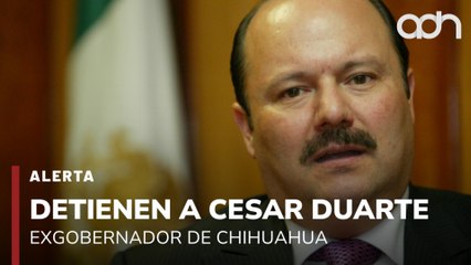 🚨¡Última Hora! Detienen a Cesar Duarte, exgobernador de Chihuahua