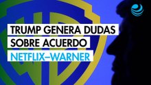 Comentarios de Trump generan dudas sobre acuerdo entre Netflix y Warner Bros