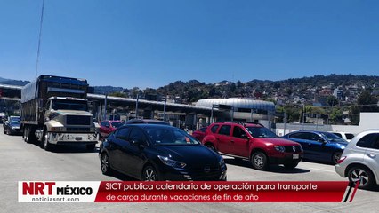 SICT publica calendario de operación para transporte de carga durante vacaciones de fin de año