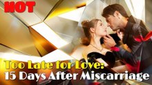 Too Late For Love 15 Days After Miscarriage - Full