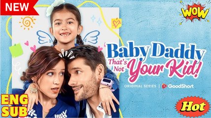 [ Hot 2025🔥] Baby Daddy That's Not Your Kid _Goodshort