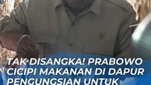 MOMEN TAK TERDUGA DI DAPUR PENGUNGSIAN, PRABOWO CICIPI MASAKAN YANG DISIAPKAN UNTUK KORBAN BENCANA
