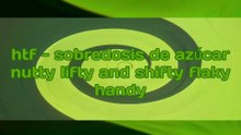 htf - sobredosis de azúcar nutty lifty and shifty flaky handy