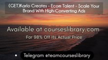 GET)Karlo Creates - Ecom Talent - Scale Your Brand With High-Converting Ads