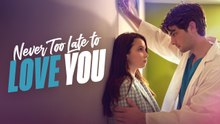 Never Too late To LOVE YOU