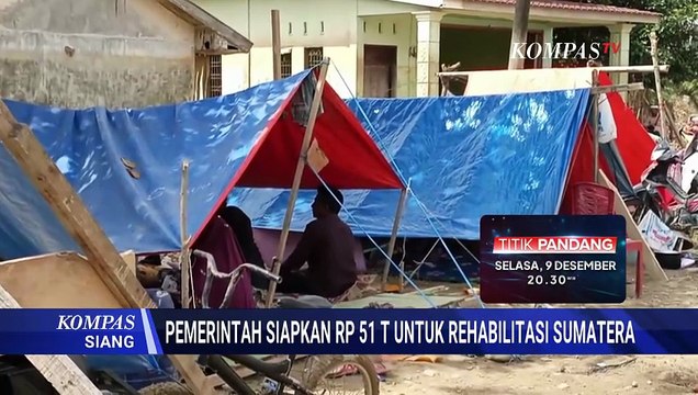 [FULL] Pemerintah Siapkan Rp51 Triliun untuk Rehabilitasi Sumatera | KOMPAS SIANG