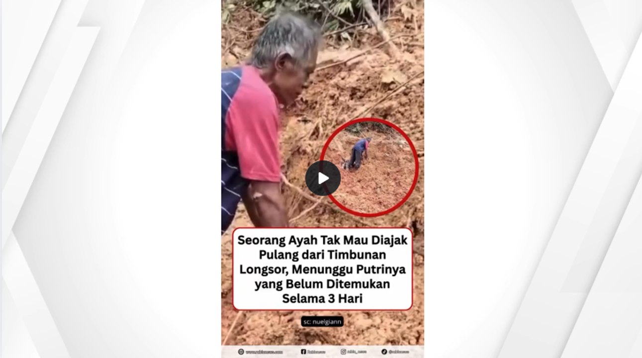 Tak Mau Diajak Pulang Dari Timbunan Longsor, Sang Ayah Tak Kuasa Menahan Air Mata Menunggu Putrinya Yang Belum Ditemukan Selama 3 Hari