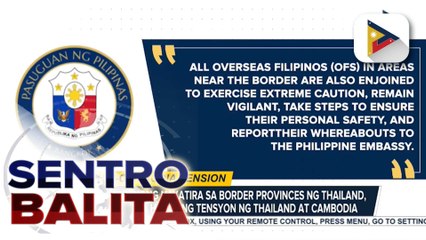 Mga Pilipinong nakatira sa border provinces ng Thailand, inalerto sa harap ng tensyon ng Thailand at Cambodia