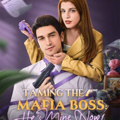 Taming The Mafia Boss He’S Mine Now - Full Movie
