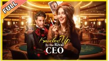 Knocked Up By The Rival CEO Full Movies  English Sub