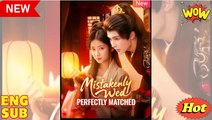 Mistakenly Wed Perfectly Matched Chinese Drama - English Sub