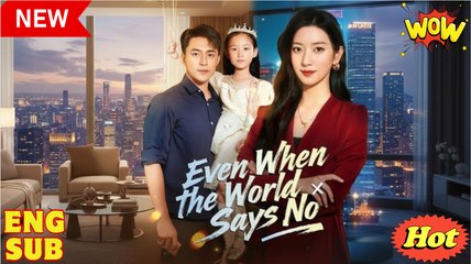 Even When the World Says No Chinese Drama - English Sub