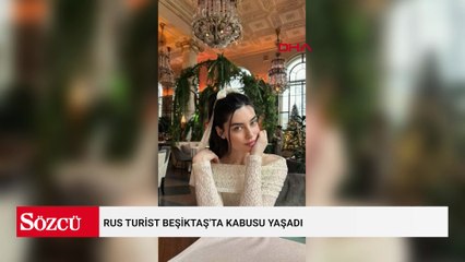 Rus turist Beşiktaş'ta kabusu yaşadı: Eski milli kick boksçuya soruşturma başlatıldı