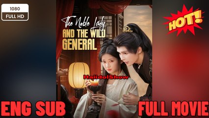 [EngSub] The Noble lady and the wild General - New Drama Movie 2025 - Full English Sub