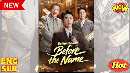 Before the Gold Before the Name Chinese Drama - English Sub