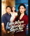 Even When the World Says No Chinese Drama - English Sub