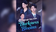 Through You, Even Darkness Blooms Full Episode